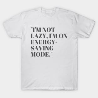 "I'm not lazy, I'm on energy-saving mode." Sarcastic Quote T-Shirt